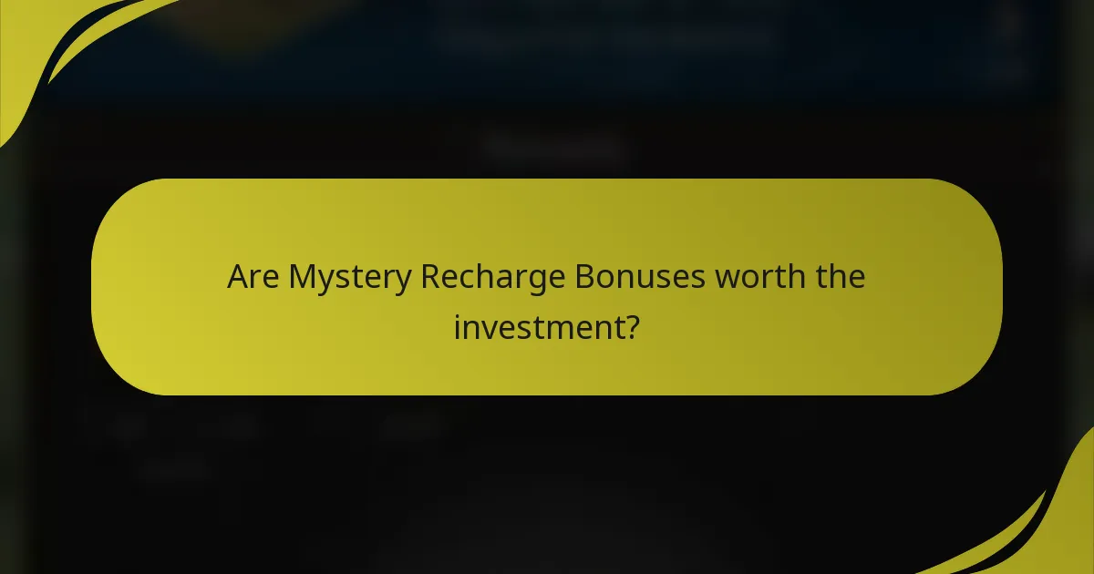 Are Mystery Recharge Bonuses worth the investment?