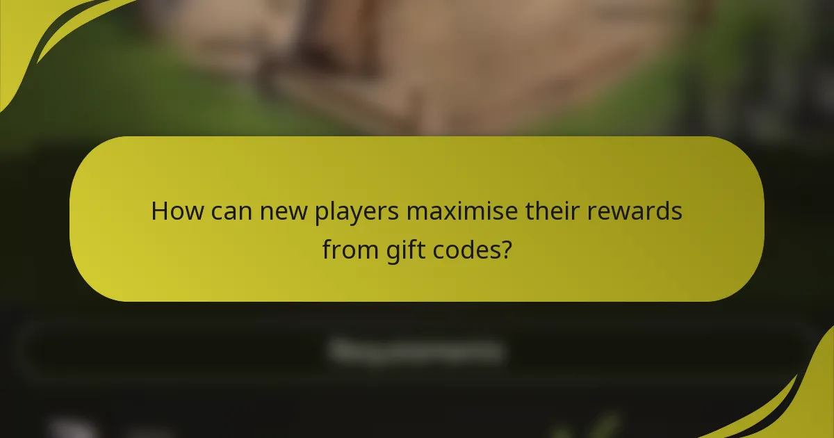 How can new players maximise their rewards from gift codes?