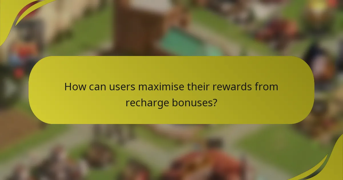 How can users maximise their rewards from recharge bonuses?