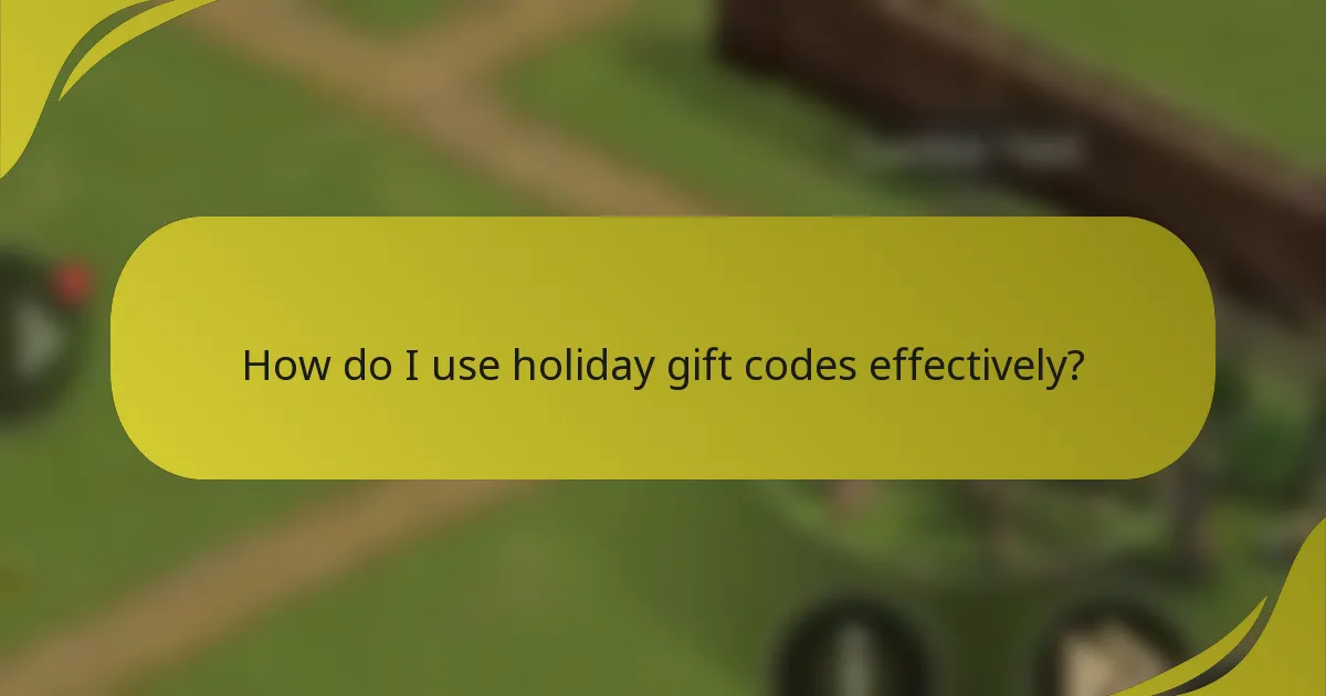 How do I use holiday gift codes effectively?