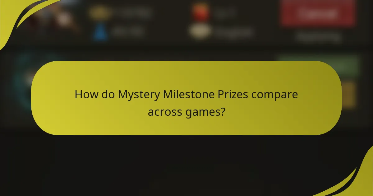 How do Mystery Milestone Prizes compare across games?