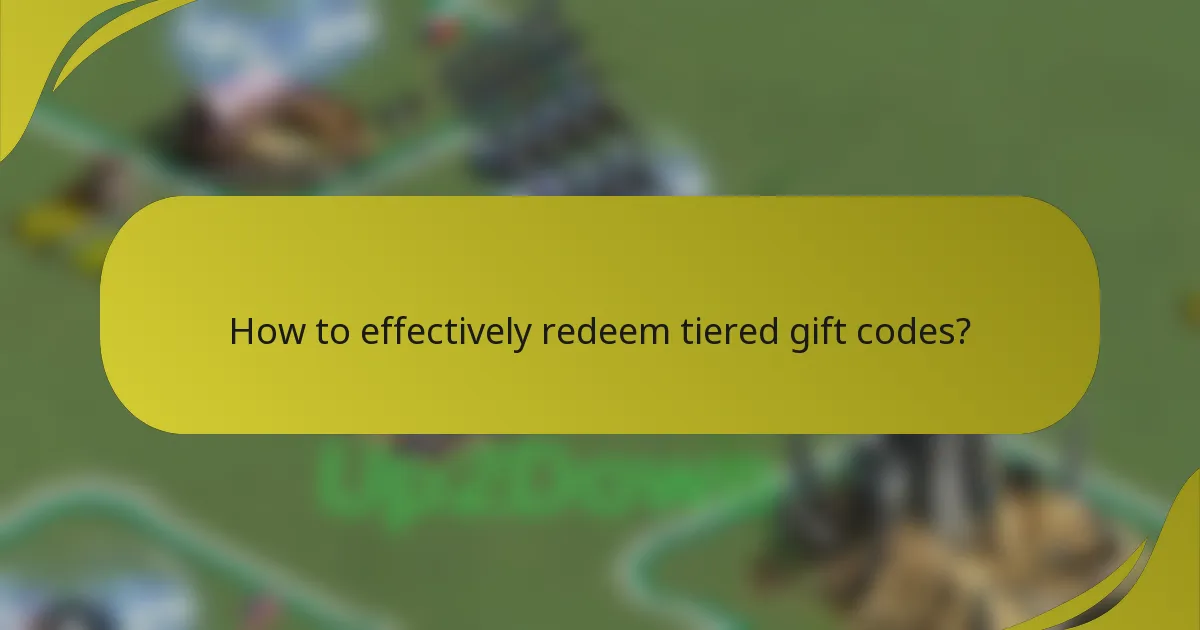 How to effectively redeem tiered gift codes?