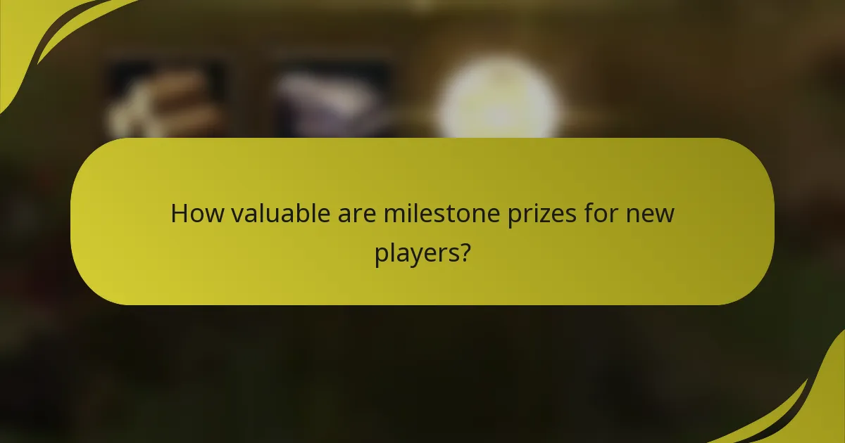 How valuable are milestone prizes for new players?