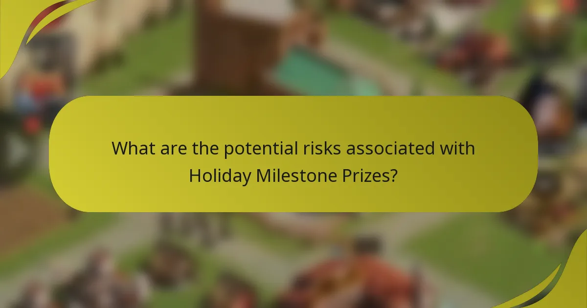 What are the potential risks associated with Holiday Milestone Prizes?