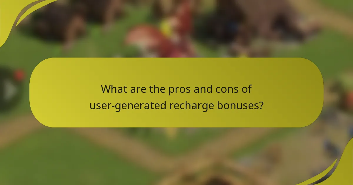 What are the pros and cons of user-generated recharge bonuses?