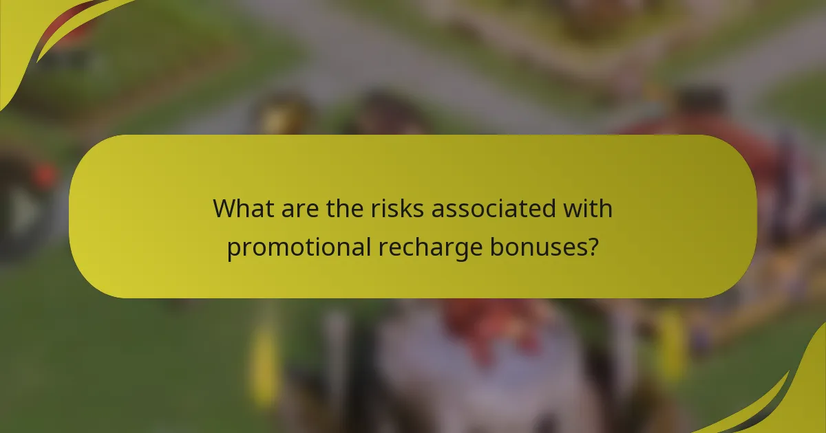 What are the risks associated with promotional recharge bonuses?