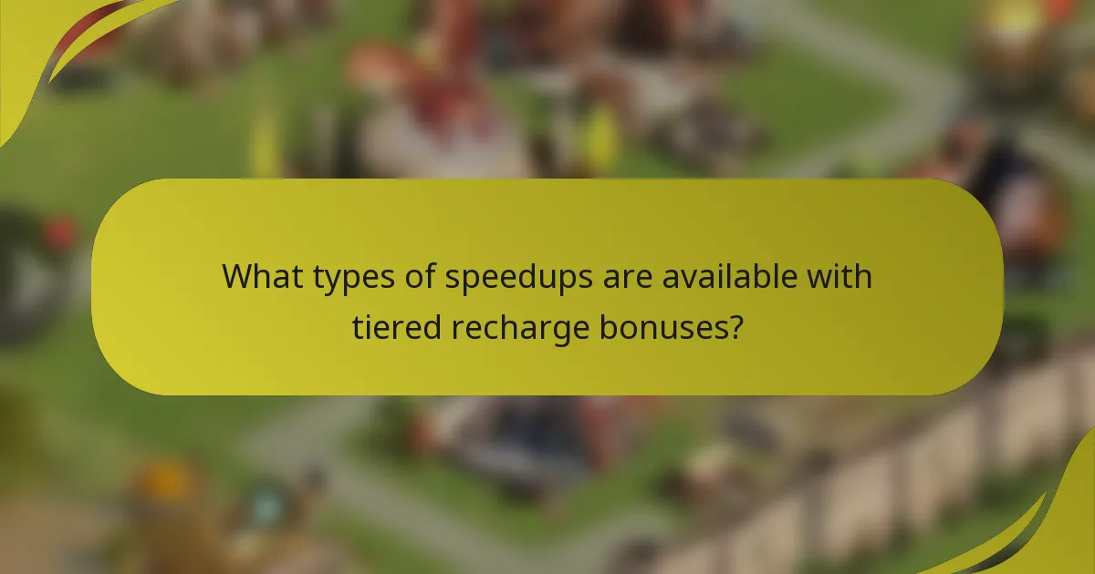 What types of speedups are available with tiered recharge bonuses?