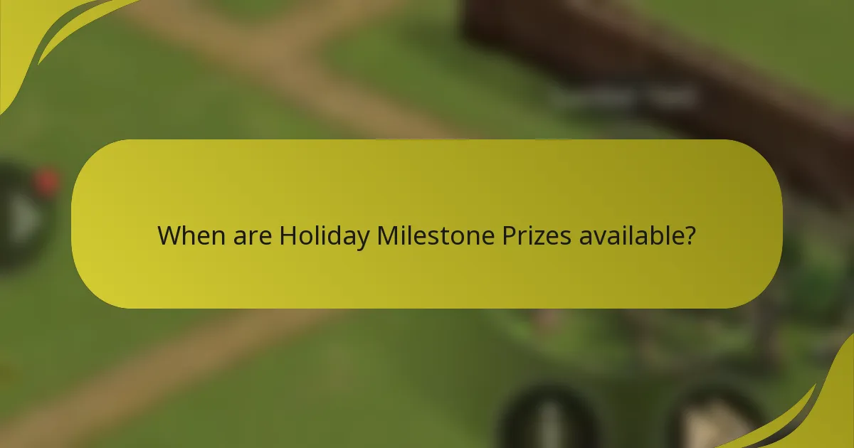 When are Holiday Milestone Prizes available?