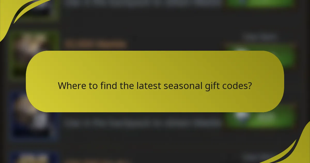 Where to find the latest seasonal gift codes?