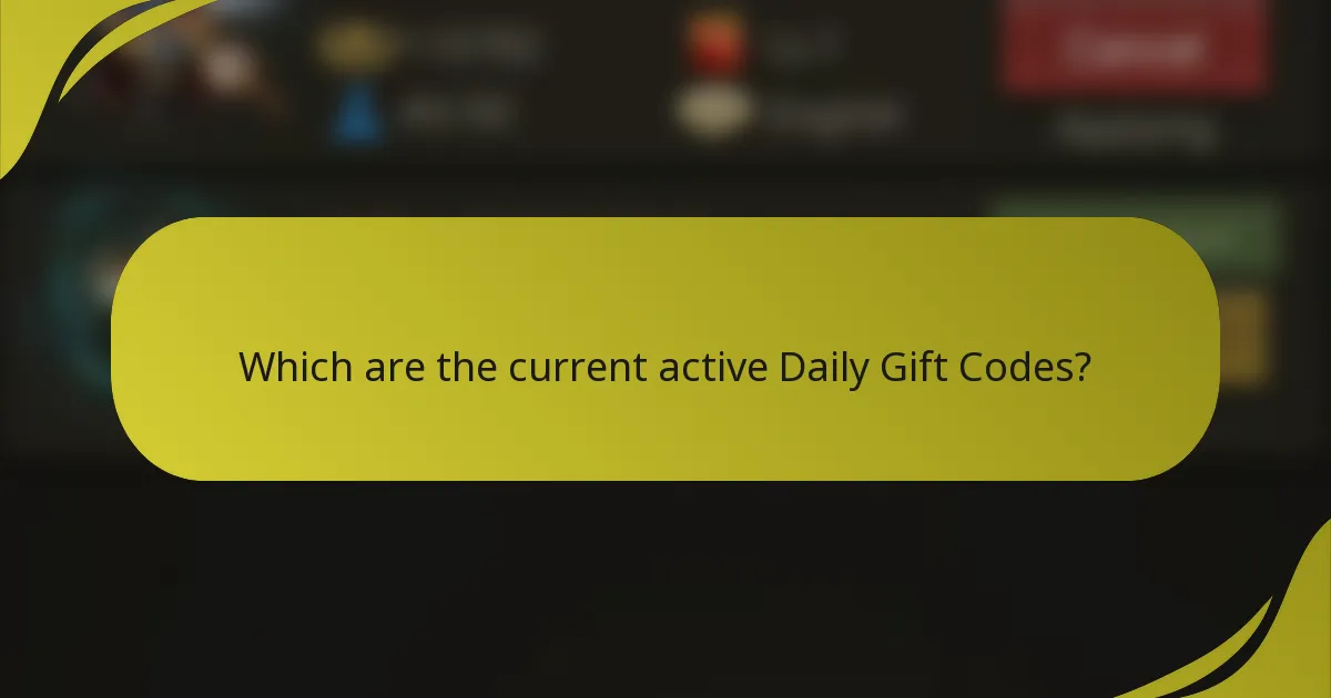 Which are the current active Daily Gift Codes?