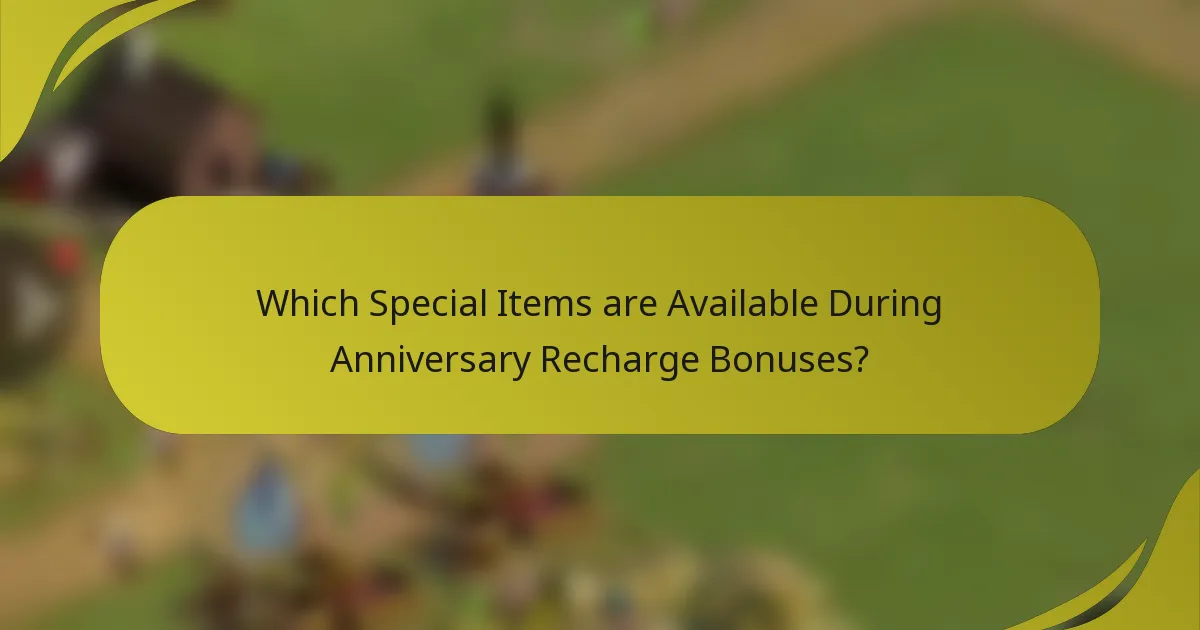 Which Special Items are Available During Anniversary Recharge Bonuses?