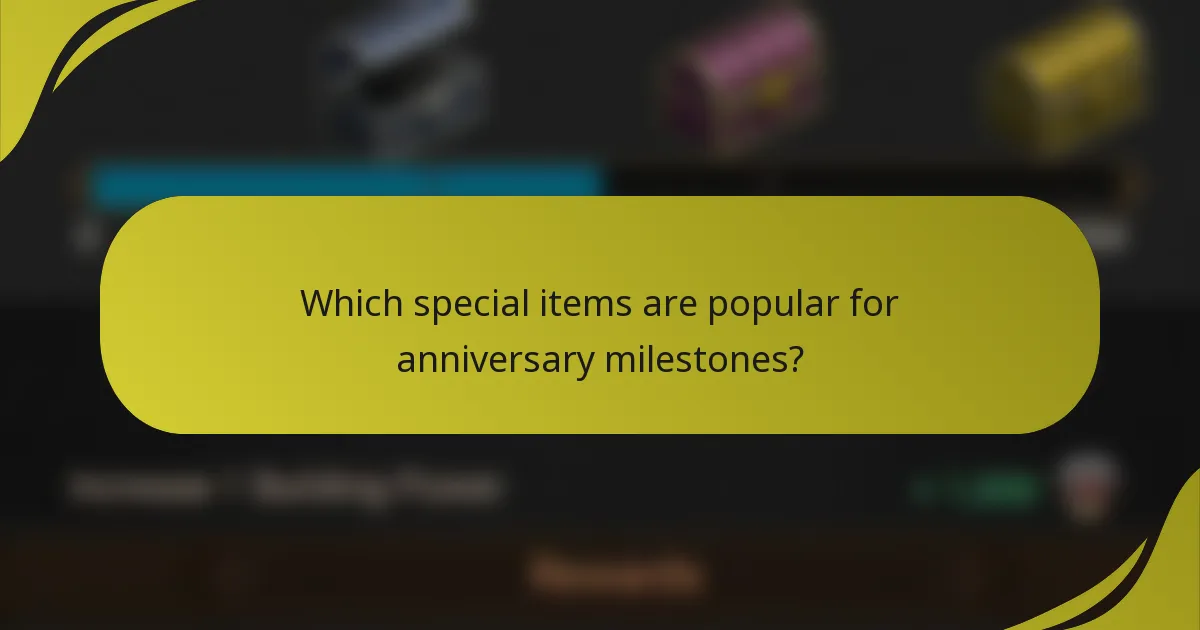 Which special items are popular for anniversary milestones?